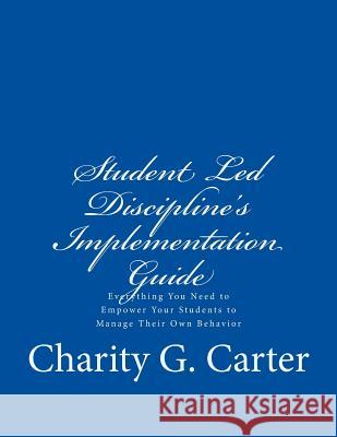 Student Led Discipline's Implementation Guide Charity G. Carter 9781545341087 Createspace Independent Publishing Platform - książka