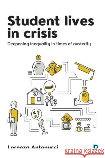 Student Lives in Crisis: Deepening Inequality in Times of Austerity Lorenza Antonucci 9781447318231 Policy Press - książka