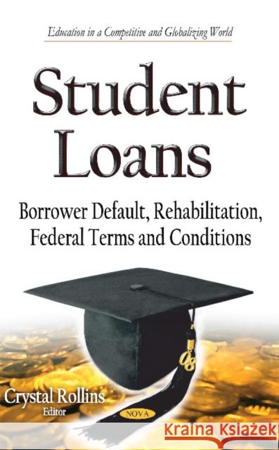 Student Loans: Borrower Default, Rehabilitation, Federal Terms and Conditions Crystal Rollins 9781633212671 Nova Science Publishers Inc - książka