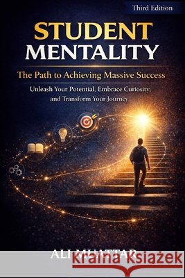Student Mentality: The Path to Achieving Massive Success (Unleash Your Potential, Embrace Curiosity, and Transform Your Journey) Ali Muattar 9798326090096 Independently Published - książka