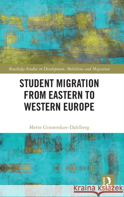 Student Migration from Eastern to Western Europe Mette Ginnerskov-Dahlberg 9780367520731 Routledge - książka