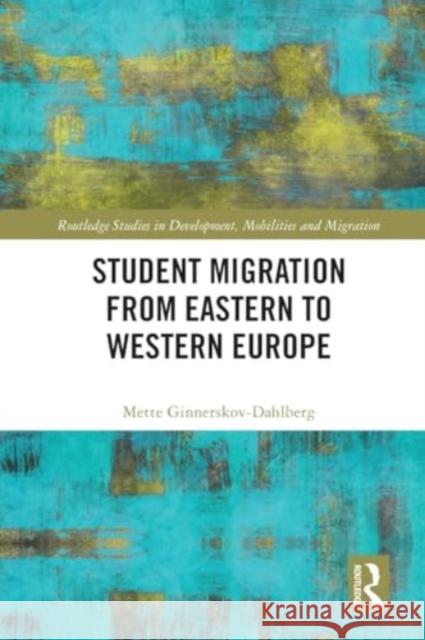 Student Migration from Eastern to Western Europe Mette Ginnerskov-Dahlberg 9780367520755 Routledge - książka