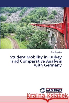 Student Mobility in Turkey and Comparative Analysis with Germany Kecetep 9783659499166 LAP Lambert Academic Publishing - książka