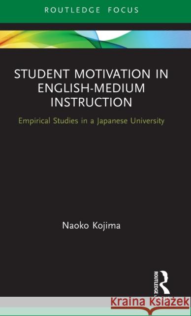 Student Motivation in English-Medium Instruction: Empirical Studies in a Japanese University Naoko Kojima 9780367252854 Routledge - książka