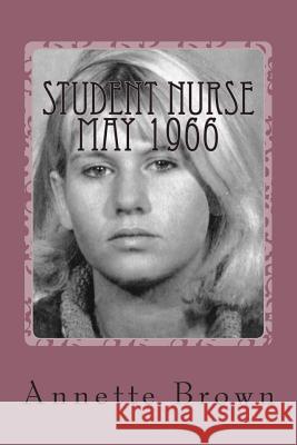 Student Nurse May 1966 Annette Brown 9781499324525 Createspace Independent Publishing Platform - książka