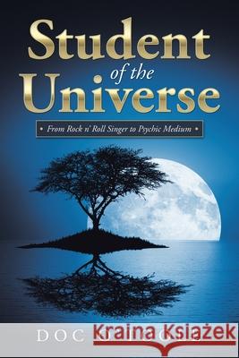 Student of the Universe: From Rock N' Roll Singer to Psychic Medium Doc O'Toole 9781504320955 Balboa Press Au - książka