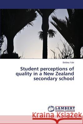 Student perceptions of quality in a New Zealand secondary school Yule Bettina 9783659742422 LAP Lambert Academic Publishing - książka