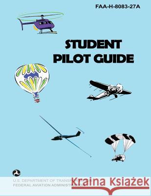 Student Pilot Guide: faa-h-8083-27a U. S. Department of Transportation-Faa 9781496026880 Createspace - książka