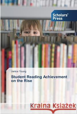 Student Reading Achievement on the Rise Young Janice   9783639764529 Scholars' Press - książka