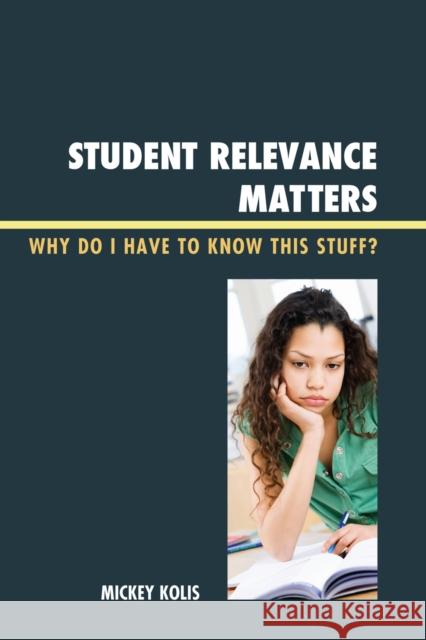 Student Relevance Matters: Why Do I Have to Know This Stuff? Kolis, Mickey 9781607099154 Rowman & Littlefield Education - książka