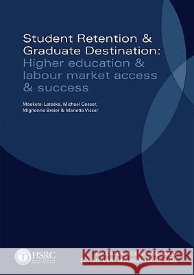 Student Retention and Graduate Destination : Higher Education and Labour Market Access and Success Mignonne Breier Moeketsi Letseka Michael Cosser 9780796923097 Human Sciences Research - książka