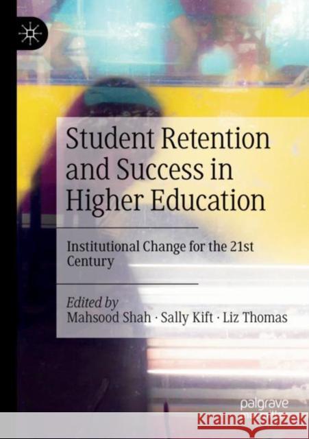 Student Retention and Success in Higher Education: Institutional Change for the 21st Century Shah, Mahsood 9783030800475 Springer International Publishing - książka