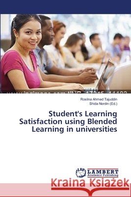 Student's Learning Satisfaction using Blended Learning in universities Ahmed Tajuddin Roslina                   Nordin Shida 9783659628702 LAP Lambert Academic Publishing - książka