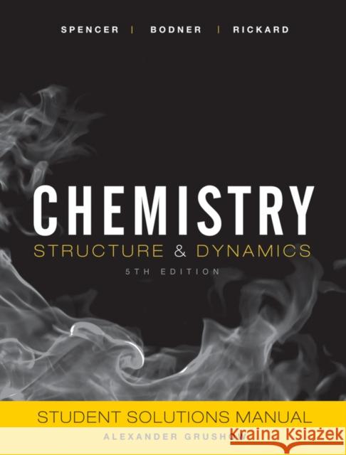 Student Solutions Manual to Accompany Chemistry: Structure and Dynamics, 5e Spencer, James N. 9780470587126 John Wiley & Sons - książka