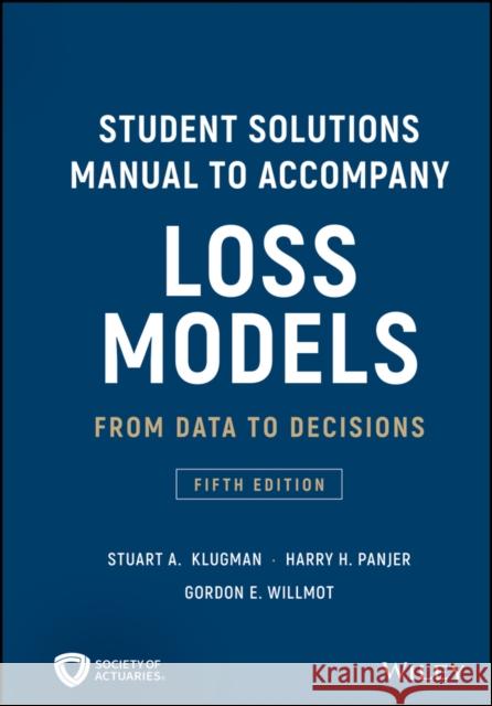 Student Solutions Manual to Accompany Loss Models: From Data to Decisions Stuart a. Klugman 9781119538059 Wiley - książka