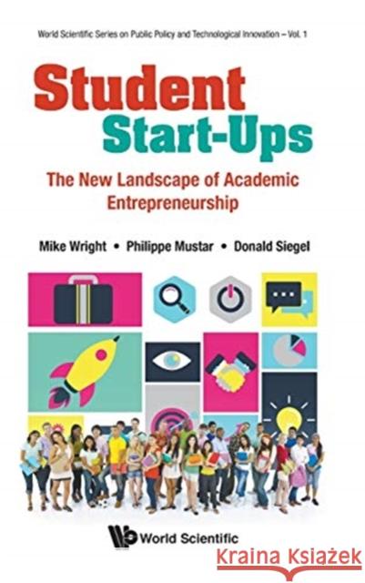 Student Start-Ups: The New Landscape of Academic Entrepreneurship Mike Wright Donald S. Siegel Philippe Mustar 9789811208102 World Scientific Publishing Company - książka