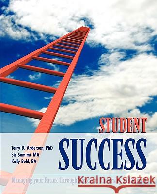 Student Success: Managing Your Future Through Success at University and Beyond Anderson, Terry D. 9781426930935 Trafford Publishing - książka