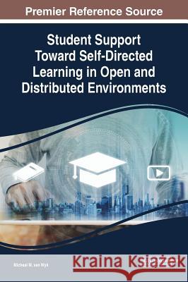 Student Support Toward Self-Directed Learning in Open and Distributed Environments Micheal M. van Wyk   9781522593164 IGI Global - książka