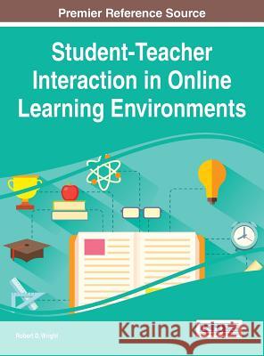 Student-Teacher Interaction in Online Learning Environments Robert Wright 9781466664616 Idea Group Reference - książka