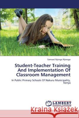 Student-Teacher Training and Implementation of Classroom Management  9783659361487 LAP Lambert Academic Publishing - książka