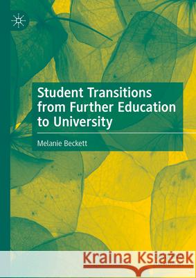 Student Transitions from Further Education to University Melanie Beckett 9783031669125 Palgrave MacMillan - książka