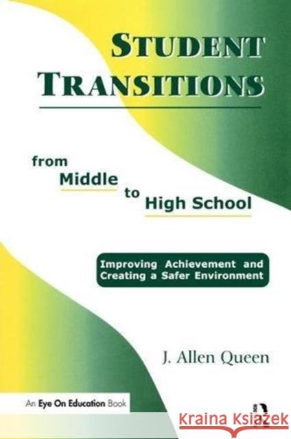 Student Transitions from Middle to High School: Improving Achievement and Creating a Safer Environment Queen, J. Allen 9781138472747 Routledge - książka