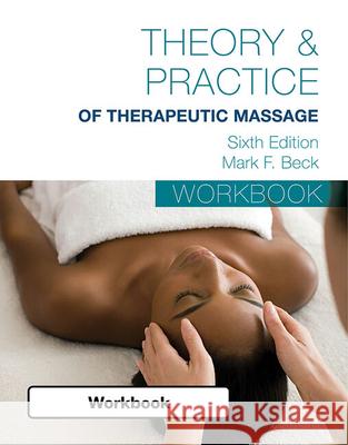 Student Workbook for Beck's Theory & Practice of Therapeutic Massage Mark F. Beck 9781285187617 Milady Publishing - książka
