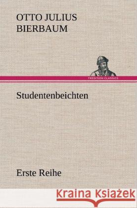 Studentenbeichten. Erste Reihe Bierbaum, Otto Julius 9783847243977 TREDITION CLASSICS - książka