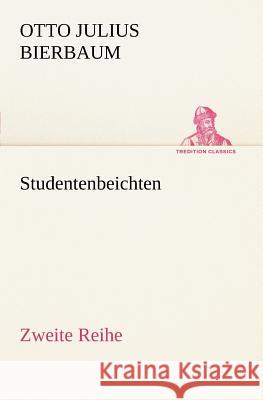 Studentenbeichten. Zweite Reihe Bierbaum, Otto Julius 9783842403543 TREDITION CLASSICS - książka