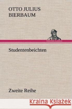 Studentenbeichten. Zweite Reihe Bierbaum, Otto Julius 9783847243984 TREDITION CLASSICS - książka