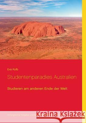 Studentenparadies Australien: Studieren am anderen Ende der Welt Kolb, Eva 9783735774675 Books on Demand - książka