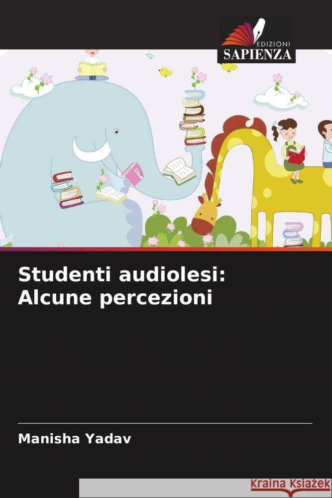 Studenti audiolesi: Alcune percezioni Yadav, Manisha 9786206535904 Edizioni Sapienza - książka