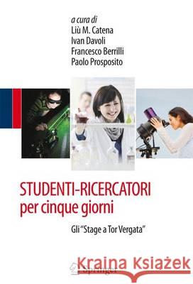 Studenti-Ricercatori Per Cinque Giorni: Gli Stage a Tor Vergata Catena, Liù 9788847052703 Springer - książka