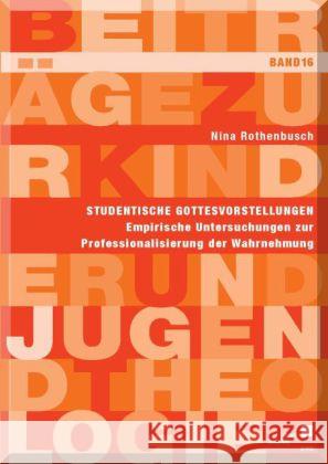 Studentische Gottesvorstellungen : Empirische Untersuchungen zur Professionalisierung der Wahrnehmung Rothenbusch, Nina 9783862193103 kassel university press - książka