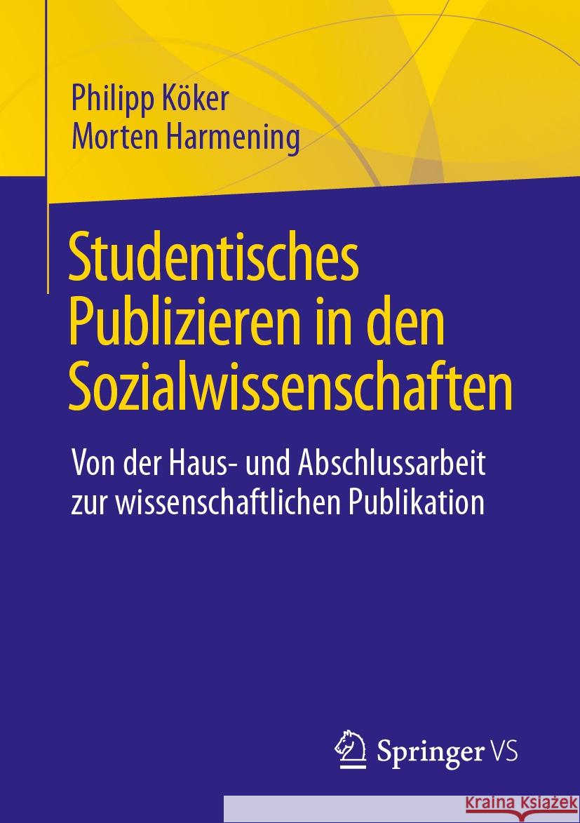 Studentisches Publizieren in Den Sozialwissenschaften: Von Der Haus- Und Abschlussarbeit Zur Wissenschaftlichen Publikation Philipp K?ker Morten Harmening 9783658431686 Springer vs - książka