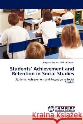 Students' Achievement and Retention in Social Studies Bilqees Olayinka Abdu-Raheem   9783845438658 LAP Lambert Academic Publishing AG & Co KG - książka