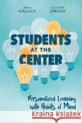 Students at the Center: Personalized Learning with Habits of Mind Bena Kallick Bena Zmuda 9781416623243 ASCD - książka