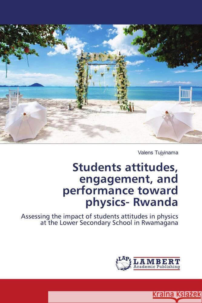 Students attitudes, engagement, and performance toward physics- Rwanda Valens Tujyinama 9786207475513 LAP Lambert Academic Publishing - książka