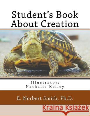 Student's Book About Creation Smith Ph. D., E. Norbert 9781502593078 Createspace - książka