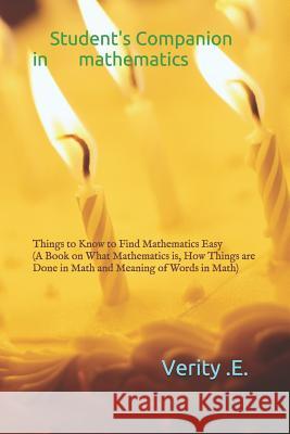 Student's Companion in Mathematics: Things to Know to Find Mathematics Easy ( a Book on What Mathematics Is, How Things Are Done in Math and Meaning o Verity Egho 9781795505345 Independently Published - książka