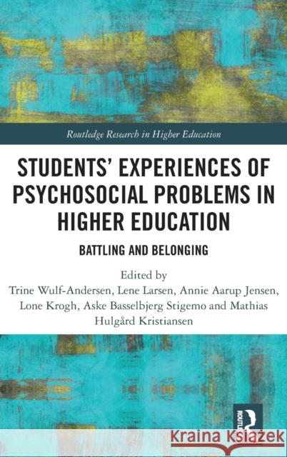 Students' Experiences of Psychosocial Problems in Higher Education: Battling and Belonging Trine Wulf-Andersen Lene Larsen Annie Aarup Jensen 9781032116839 Routledge - książka