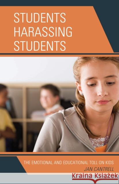 Students Harassing Students: The Emotional and Educational Toll on Kids Cantrell, Janice 9781578868582 Rowman & Littlefield Education - książka