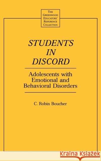 Students in Discord: Adolescents with Emotional and Behavioral Disorders Boucher, C. Robin 9780313307997 Greenwood Press - książka