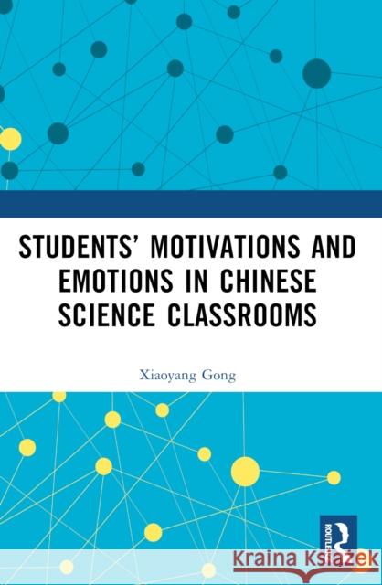 Students' Motivations and Emotions in Chinese Science Classrooms Xiaoyang Gong 9781032649702 Routledge - książka