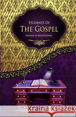 Students Of The Gospel: Training In Righteousness Major McIntyre 9781546723547 Createspace Independent Publishing Platform - książka