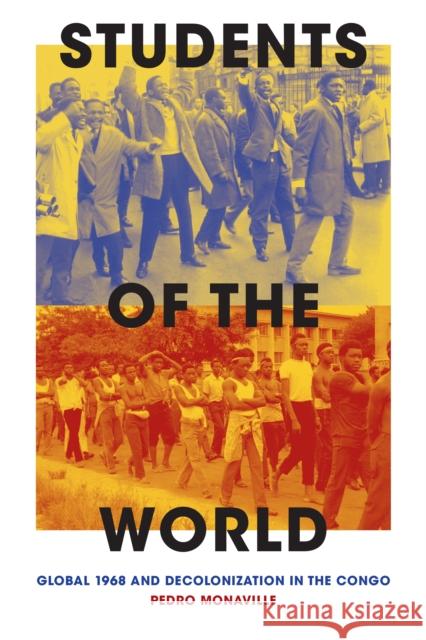 Students of the World: Global 1968 and Decolonization in the Congo Pedro Monaville 9781478015758 Duke University Press - książka