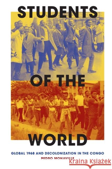 Students of the World: Global 1968 and Decolonization in the Congo Pedro Monaville 9781478018377 Duke University Press - książka