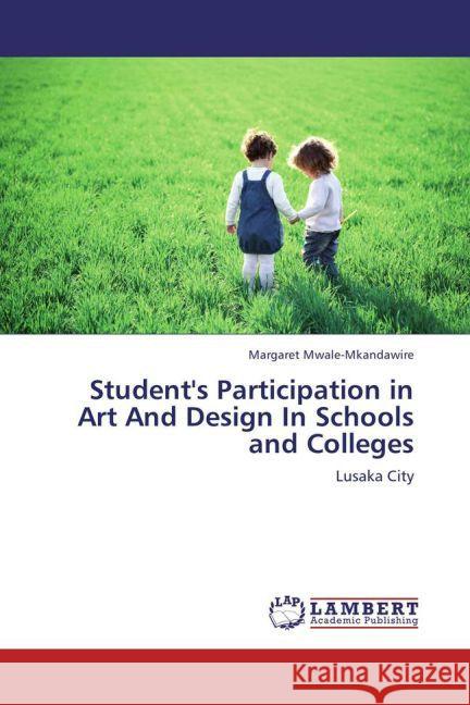 Student's Participation in Art And Design In Schools and Colleges : Lusaka City Mwale-Mkandawire, Margaret 9783659209260 LAP Lambert Academic Publishing - książka