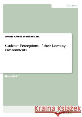 Students' Perceptions of their Learning Environments Mercado Lara, Lorena Amelia 9783668934047 GRIN Verlag - książka