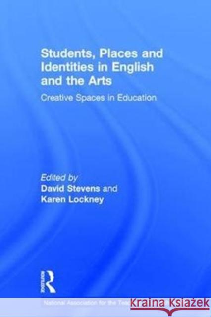 Students, Places and Identities in English and the Arts: Creative Spaces in Education David Stevens Karen Lockney 9781138694545 Routledge - książka